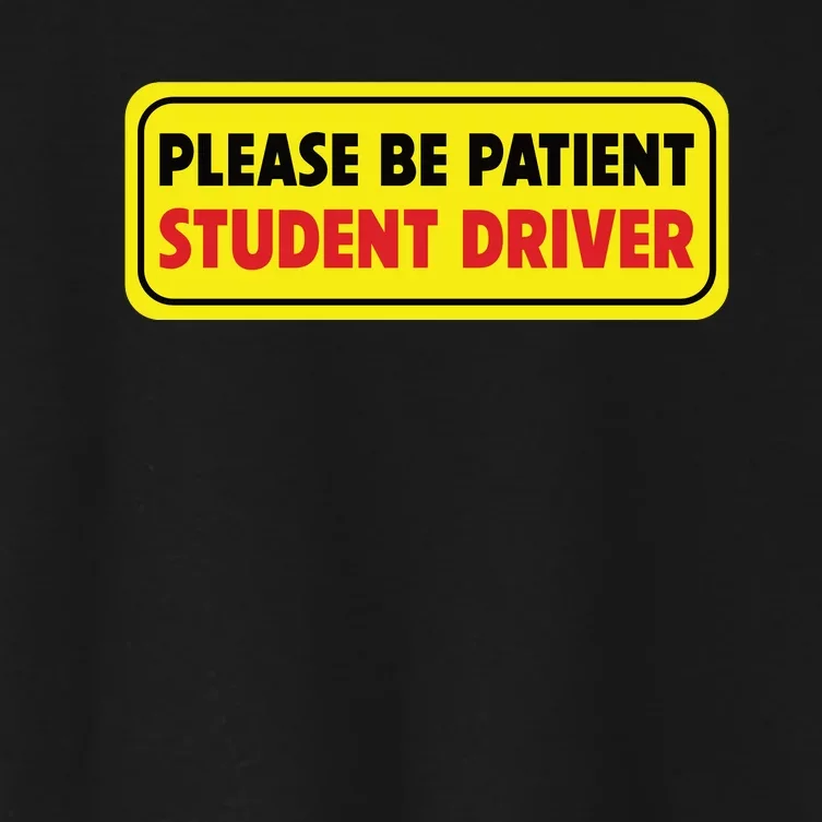 Student Driver Please Be Patient New Drivers Safety Warning Rookie Driver Women's Crop Top Tee