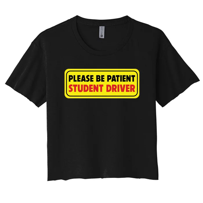 Student Driver Please Be Patient New Drivers Safety Warning Rookie Driver Women's Crop Top Tee