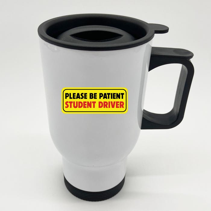 Student Driver Please Be Patient New Drivers Safety Warning Rookie Driver Front & Back Stainless Steel Travel Mug