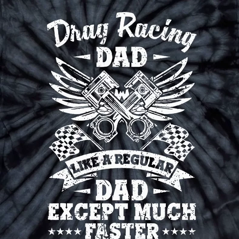 Street Drag Racing Dad Like A Regular Dad Just Cooler Tie-Dye T-Shirt