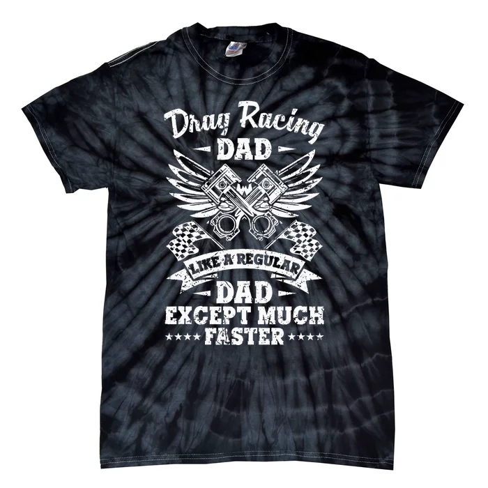 Street Drag Racing Dad Like A Regular Dad Just Cooler Tie-Dye T-Shirt