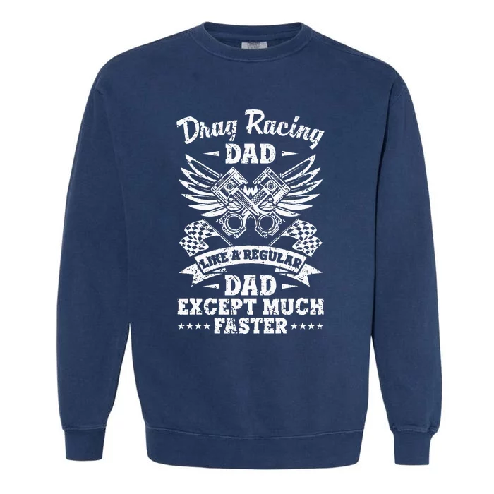 Street Drag Racing Dad Like A Regular Dad Just Cooler Garment-Dyed Sweatshirt