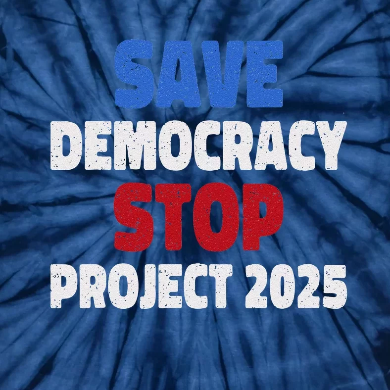 Save Democracy Stop Project 2025 Presidential Election Tie-Dye T-Shirt