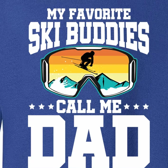 Skiing Dad Ski Dad My Favorite Ski Buddies Call Me Dad Ski Gift Toddler Sweatshirt