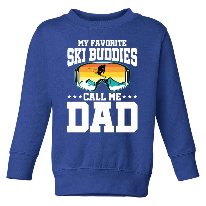 Skiing Dad Ski Dad My Favorite Ski Buddies Call Me Dad Ski Gift Toddler Sweatshirt