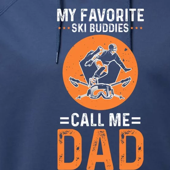 Skier Dad Ski My Favorite Ski Buddies Call Me Dad Ski Dad Gift Performance Fleece Hoodie