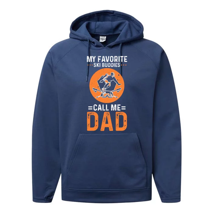 Skier Dad Ski My Favorite Ski Buddies Call Me Dad Ski Dad Gift Performance Fleece Hoodie