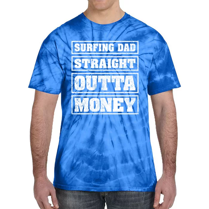 Surfing Dad Straight Outta Money Funny Surfing Fathers Day Great Gift Tie-Dye T-Shirt