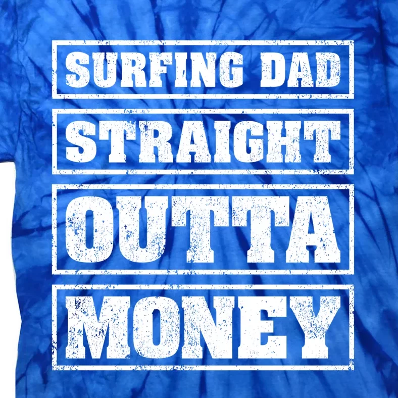 Surfing Dad Straight Outta Money Funny Surfing Fathers Day Great Gift Tie-Dye T-Shirt