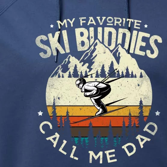 Skier Dad Ski Dad My Favorite Ski Buddies Call Me Dad Ski Gift Performance Fleece Hoodie