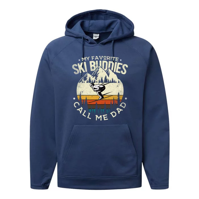 Skier Dad Ski Dad My Favorite Ski Buddies Call Me Dad Ski Gift Performance Fleece Hoodie