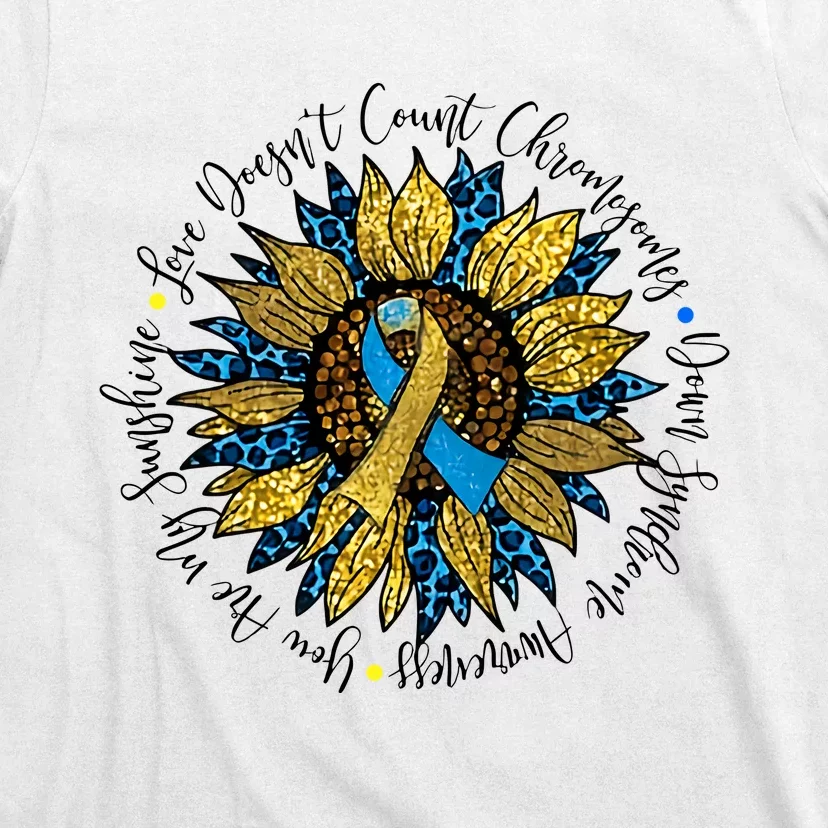 Sunflower Down Syndrome Awareness Down Syndrome Parent Love Doesn't Count T-Shirt