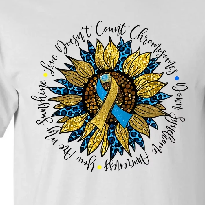 Sunflower Down Syndrome Awareness Down Syndrome Parent Love Doesn't Count Tall T-Shirt