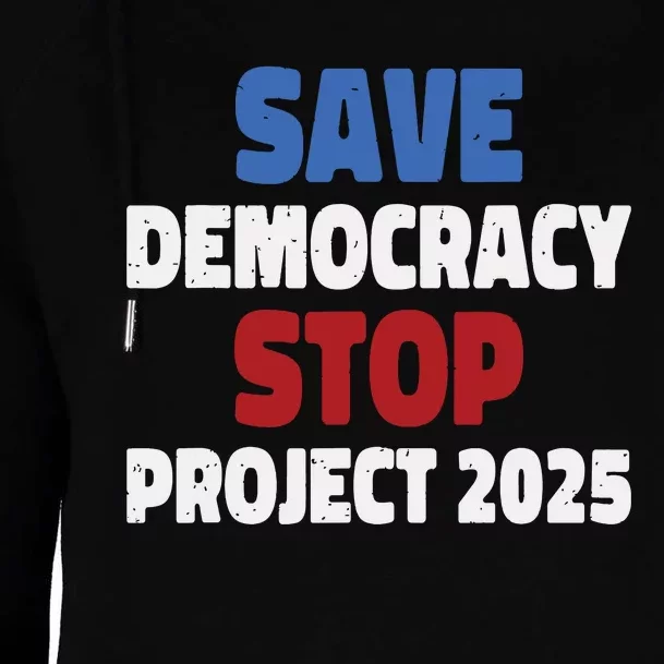 Save Democracy Stop Project 2025 Presidential Election Womens Funnel Neck Pullover Hood