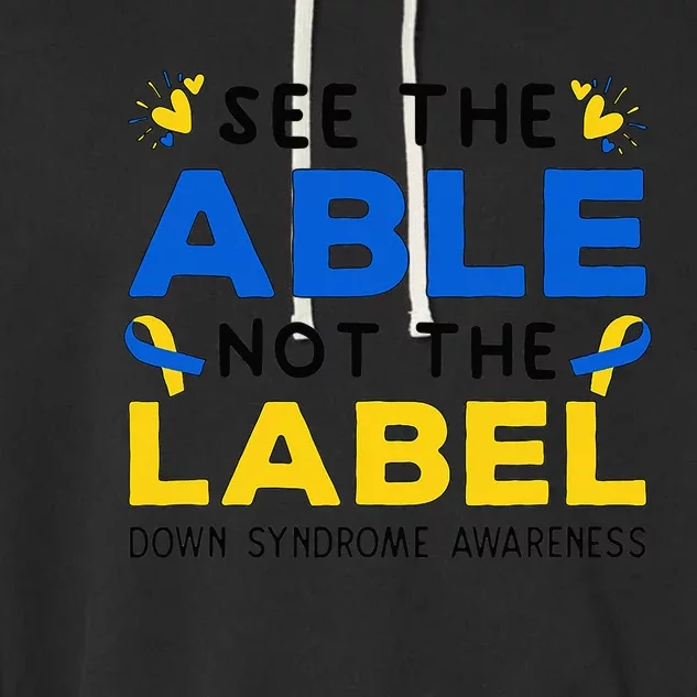 Support Down Syndrome Awareness See The Able Not The Label Garment-Dyed Fleece Hoodie