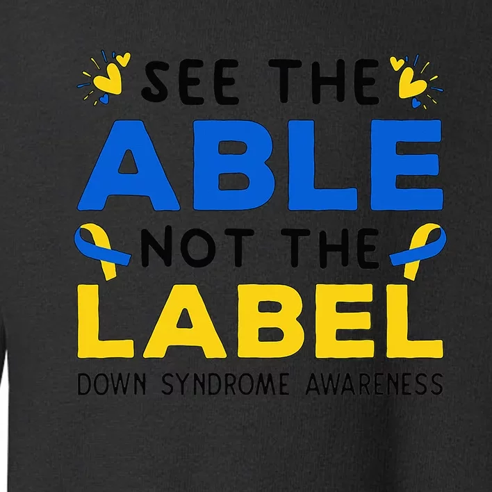 Support Down Syndrome Awareness See The Able Not The Label Toddler Sweatshirt