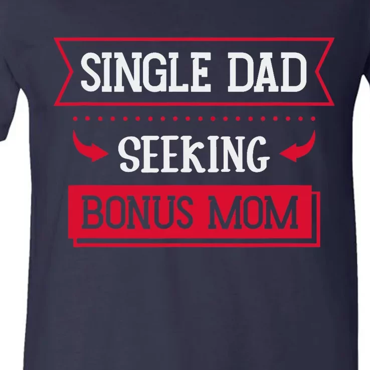 Single Dad Seeking Bonus Mom Family Single Dad V-Neck T-Shirt