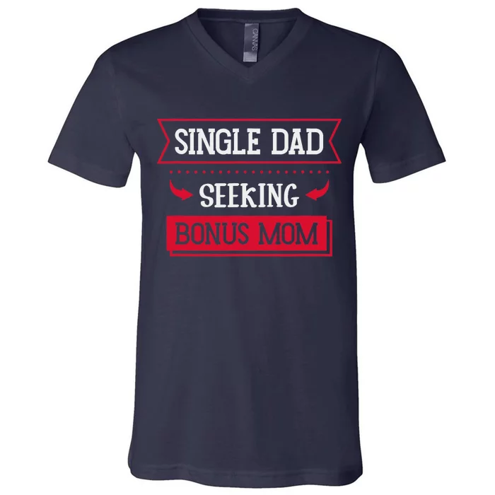 Single Dad Seeking Bonus Mom Family Single Dad V-Neck T-Shirt