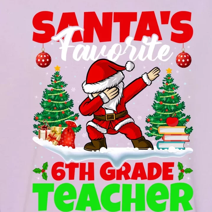 Santa Dabbing Santas Favorite 6Th Grade Teacher Christmas Gift Garment-Dyed Sweatshirt