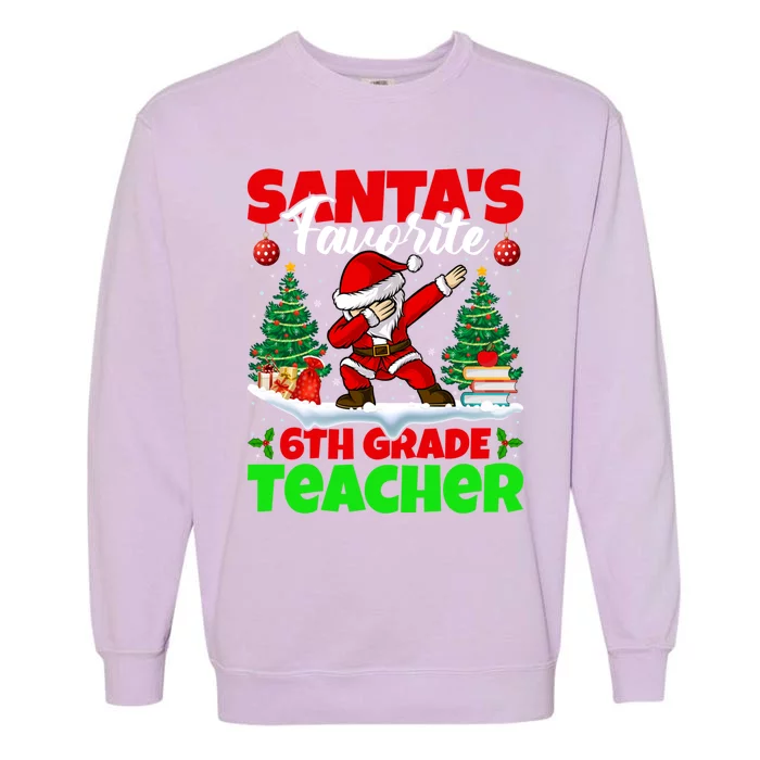 Santa Dabbing Santas Favorite 6Th Grade Teacher Christmas Gift Garment-Dyed Sweatshirt