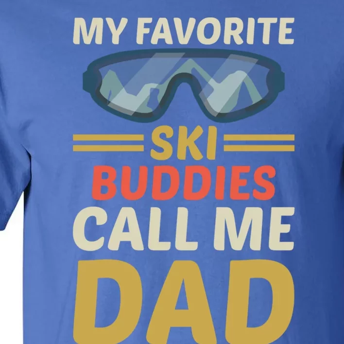 Skiing Dad Ski Dad Ski My Favorite Ski Buddies Call Me Dad Gift Tall T-Shirt