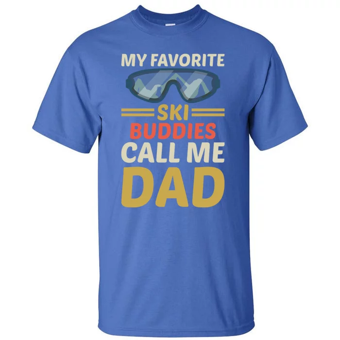 Skiing Dad Ski Dad Ski My Favorite Ski Buddies Call Me Dad Gift Tall T-Shirt