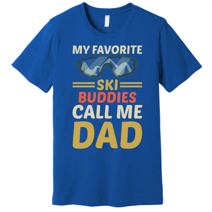 Skiing Dad Ski Dad Ski My Favorite Ski Buddies Call Me Dad Gift Premium T-Shirt