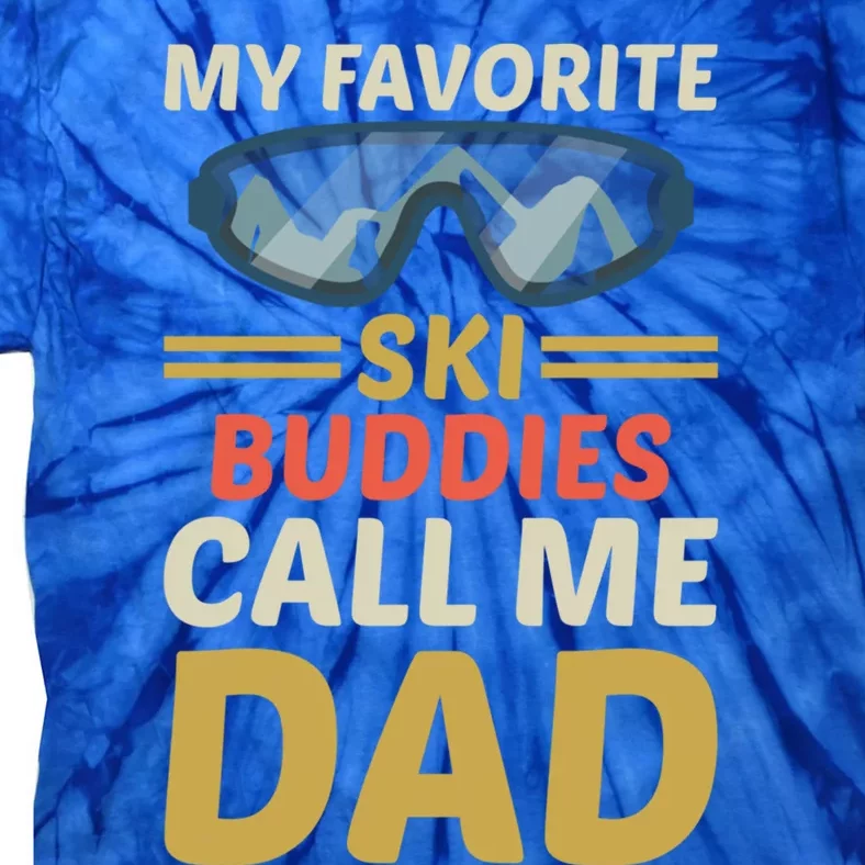 Skiing Dad Ski Dad Ski My Favorite Ski Buddies Call Me Dad Gift Tie-Dye T-Shirt