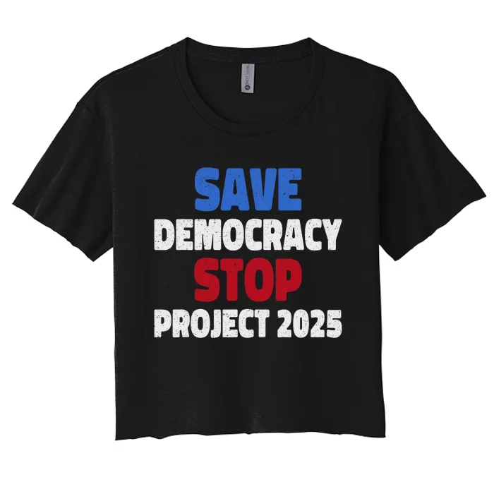 Save Democracy Stop Project 2025 Presidential Election Women's Crop Top Tee