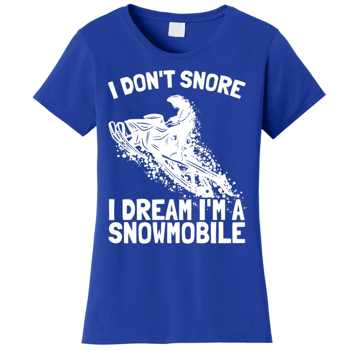 Snowmobile Dream Snore I Snoring Rider Driver Cool Gift Women's T-Shirt