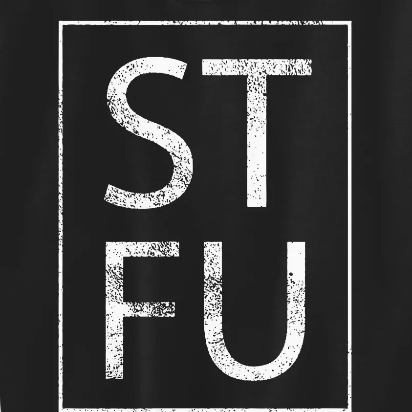 STFU Distressed Shut The Fuck Up Funny Passive Humor Kids Sweatshirt