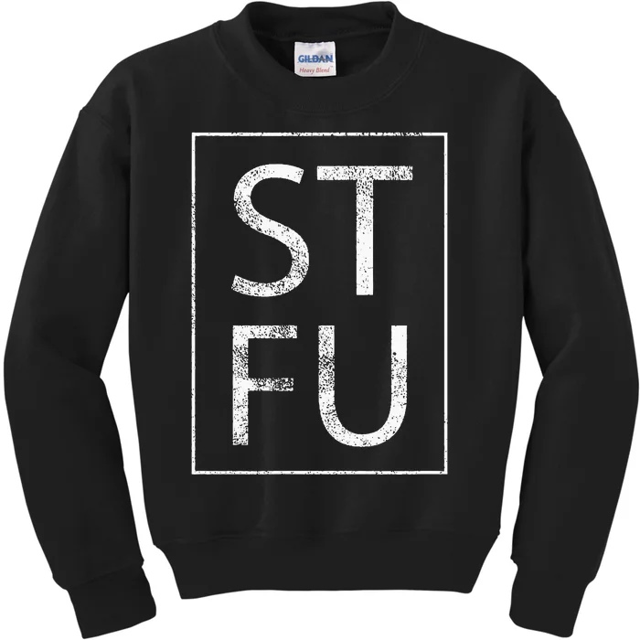 STFU Distressed Shut The Fuck Up Funny Passive Humor Kids Sweatshirt