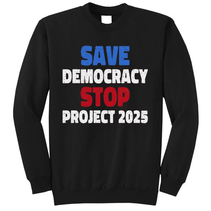 Save Democracy Stop Project 2025 Presidential Election Tall Sweatshirt