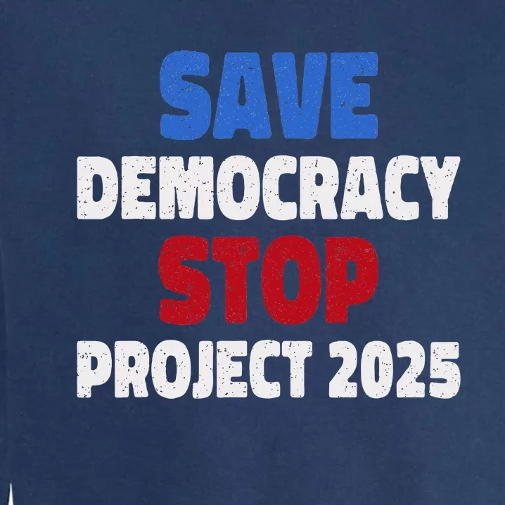 Save Democracy Stop Project 2025 Presidential Election Garment-Dyed Sweatshirt