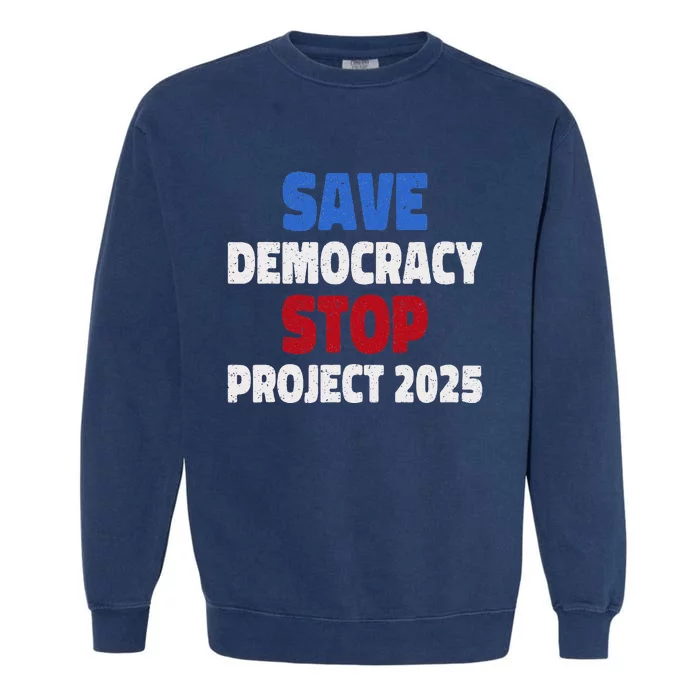 Save Democracy Stop Project 2025 Presidential Election Garment-Dyed Sweatshirt