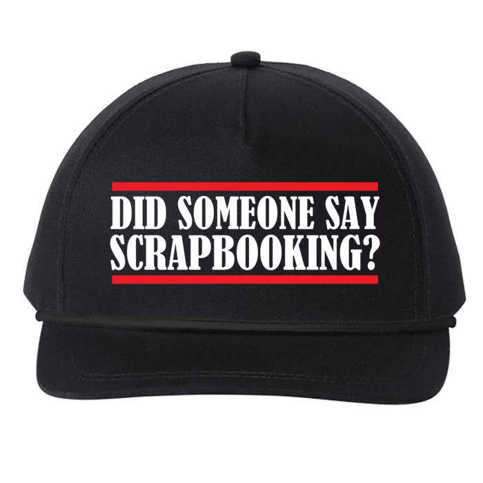 Scrapbook Did Someone Say Scrapbooking Gift Snapback Five-Panel Rope Hat