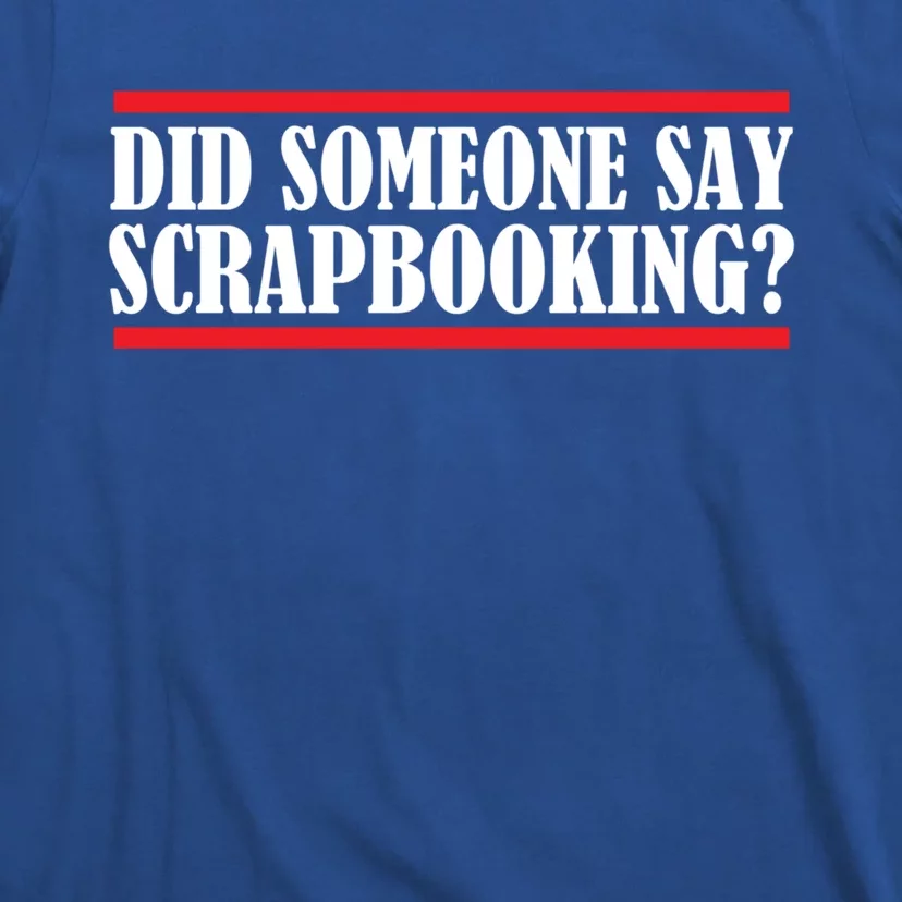 Scrapbook Did Someone Say Scrapbooking Gift T-Shirt