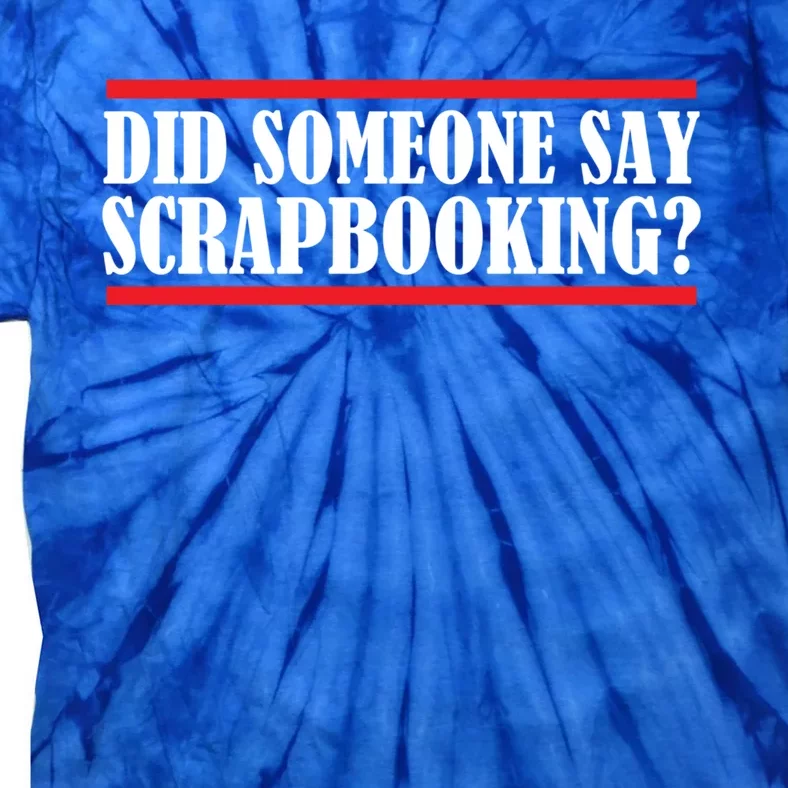 Scrapbook Did Someone Say Scrapbooking Gift Tie-Dye T-Shirt