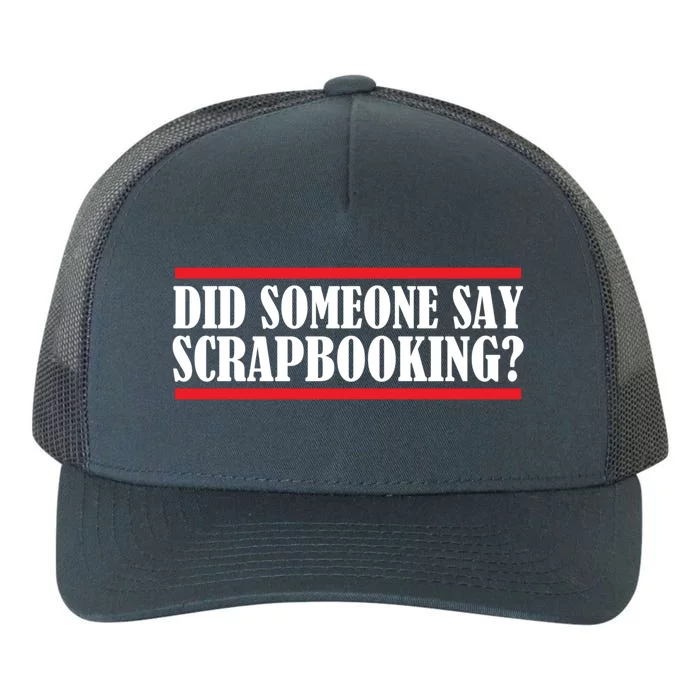 Scrapbook Did Someone Say Scrapbooking Gift Yupoong Adult 5-Panel Trucker Hat