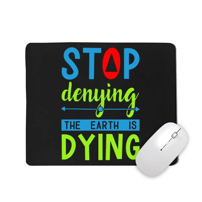 Stop Denying The Earth Is Dying Mousepad