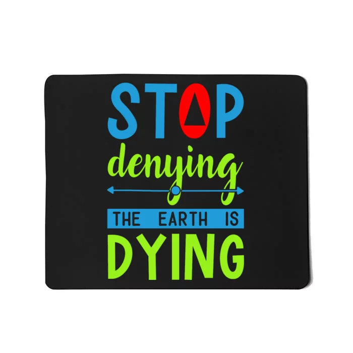 Stop Denying The Earth Is Dying Mousepad