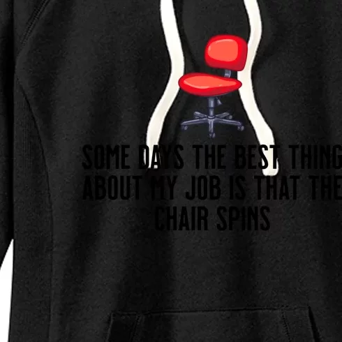 Some Days The Best Thing About My Job Is That The Chair Spins Women's Fleece Hoodie