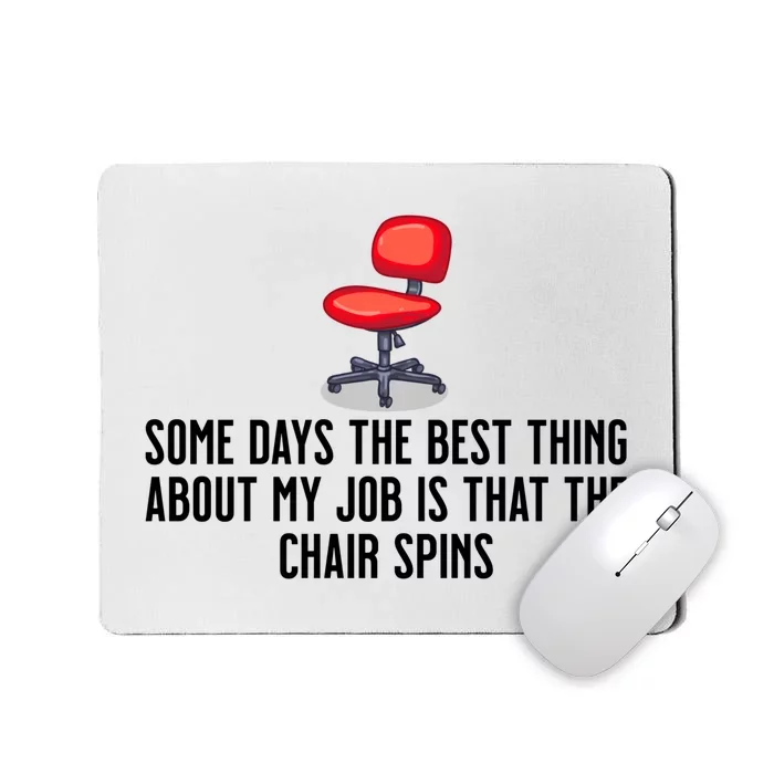 Some Days The Best Thing About My Job Is That The Chair Spins Mousepad