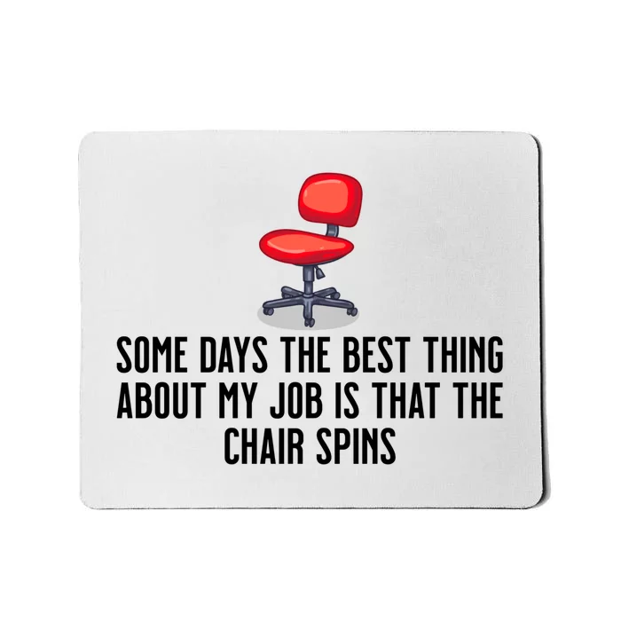 Some Days The Best Thing About My Job Is That The Chair Spins Mousepad