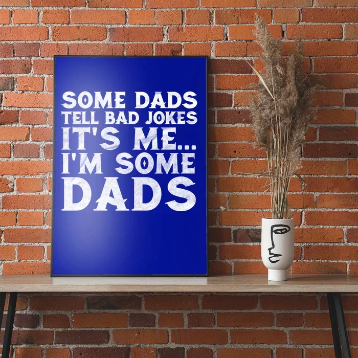 Some Dads Tell Bad Jokes Its Me Gift Poster