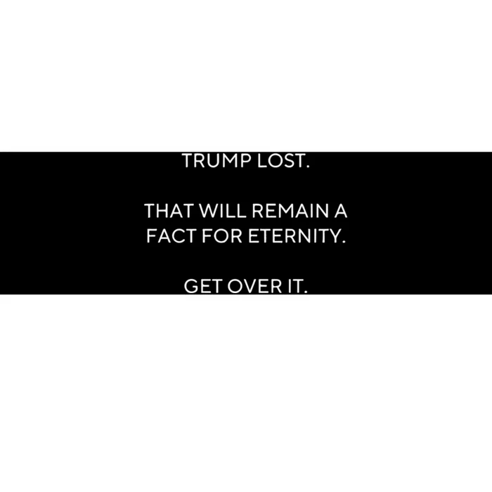 Scott Dworkin Trump Lost That Will Remain A Fact For Eternity Get Over It Bumper Sticker