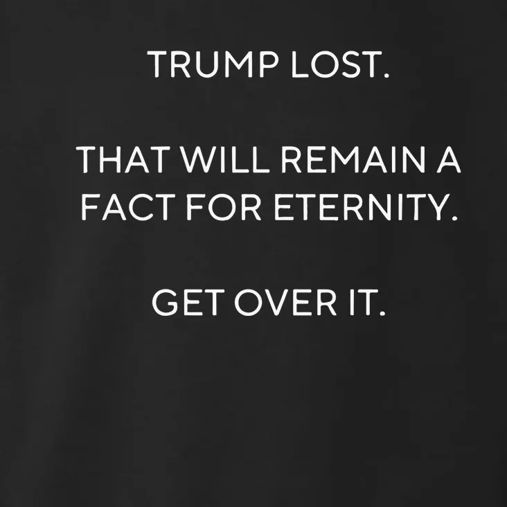 Scott Dworkin Trump Lost That Will Remain A Fact For Eternity Get Over It Toddler Hoodie