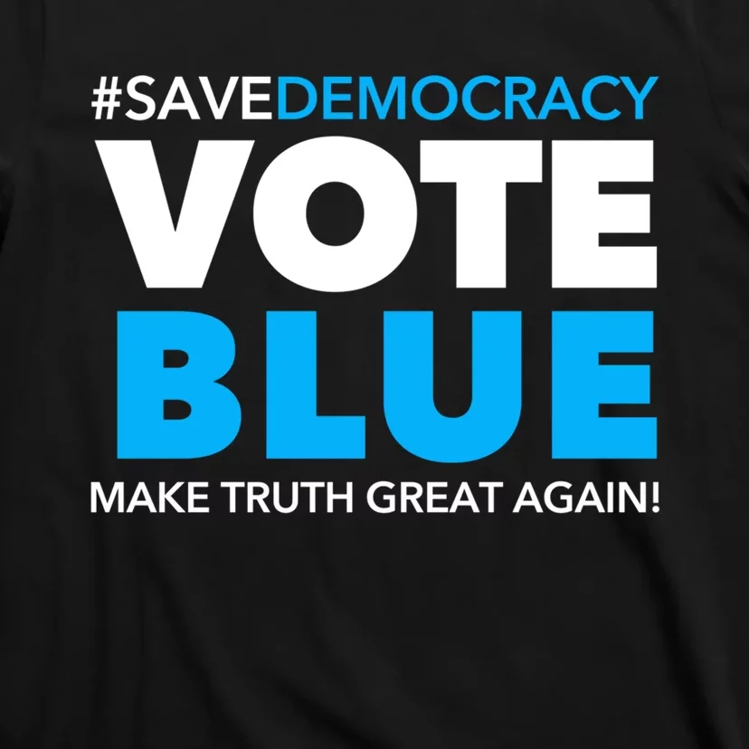 Save Democracy Vote Blue Make Truth Great Again T-Shirt