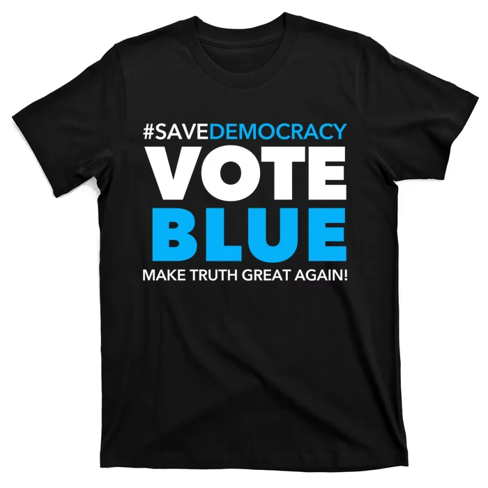 Save Democracy Vote Blue Make Truth Great Again T-Shirt