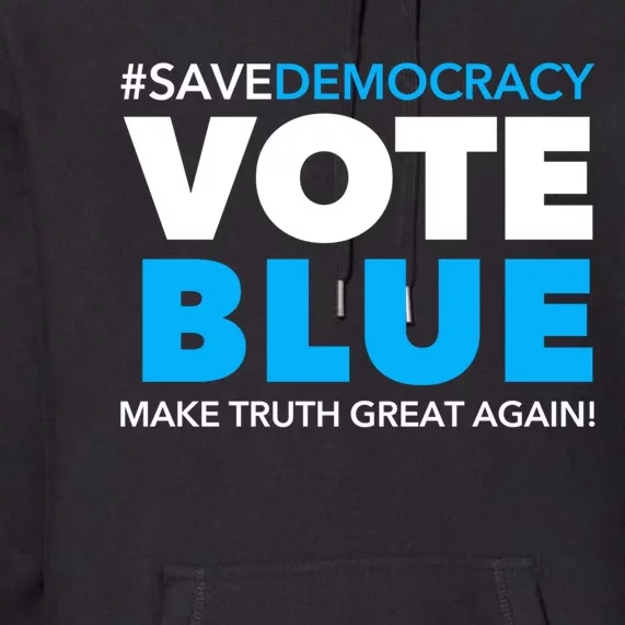 Save Democracy Vote Blue Make Truth Great Again Premium Hoodie